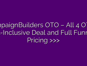 CampaignBuilders OTO – All 4 OTOs, All-Inclusive Deal and Full Funnel Pricing >>>