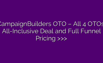 CampaignBuilders OTO – All 4 OTOs, All-Inclusive Deal and Full Funnel Pricing >>>