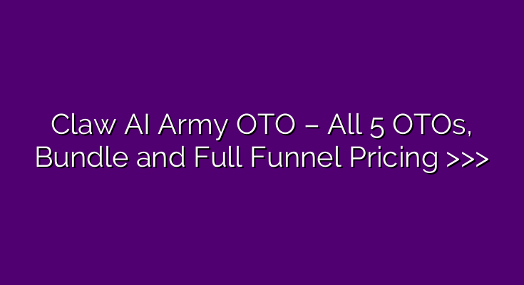 Claw AI Army OTO – All 5 OTOs, Bundle and Full Funnel Pricing >>> Claw AI Army OTO – All 5 OTOs, Bundle and Full Funnel Pricing >>>