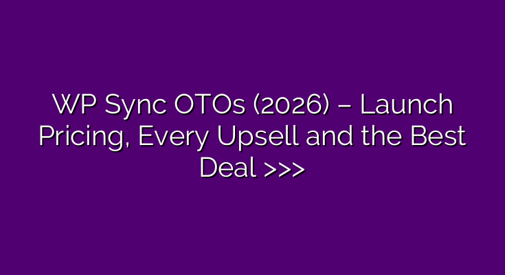 WP Sync OTOs (2026) – Launch Pricing, Every Upsell and the Best Deal >>> WP Sync OTOs (2026) – Launch Pricing, Every Upsell and the Best Deal >>>