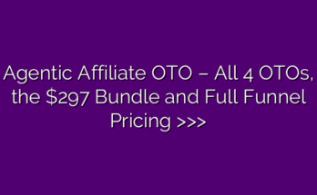 Agentic Affiliate OTO – All 4 OTOs, the $297 Bundle and Full Funnel Pricing >>>