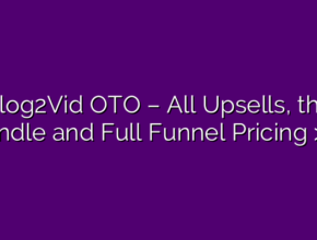 Blog2Vid OTO – All Upsells, the Bundle and Full Funnel Pricing >>>