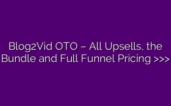 Blog2Vid OTO – All Upsells, the Bundle and Full Funnel Pricing >>>