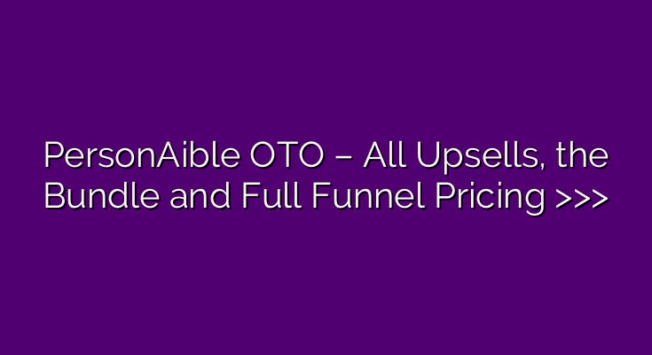 PersonAible OTO – All Upsells, the Bundle and Full Funnel Pricing >>>