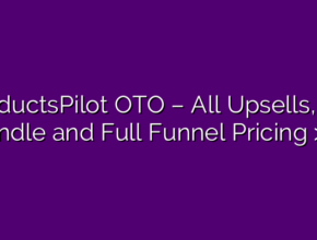 ProductsPilot OTO – All Upsells, the Bundle and Full Funnel Pricing >>>