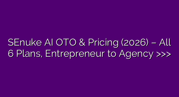 SEnuke AI OTO & Pricing (2026) – All 6 Plans, Entrepreneur to Agency >>> SEnuke AI OTO & Pricing (2026) – All 6 Plans, Entrepreneur to Agency >>>