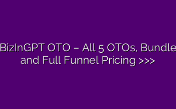 BizInGPT OTO – All 5 OTOs, Bundle and Full Funnel Pricing >>>
