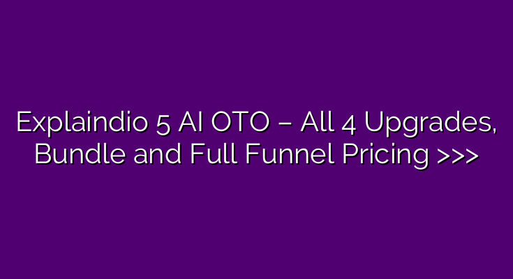Explaindio 5 AI OTO – All 4 Upgrades, Bundle and Full Funnel Pricing >>> Explaindio 5 AI OTO – All 4 Upgrades, Bundle and Full Funnel Pricing >>>