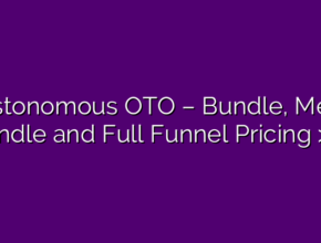 Postonomous OTO – Bundle, Mega Bundle and Full Funnel Pricing >>>