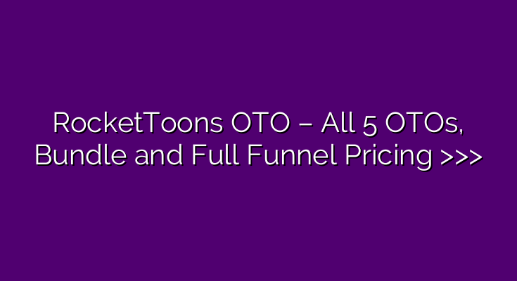 RocketToons OTO Prices: What the Whole Funnel Costs and the Cheapest Way In RocketToons OTO Prices: What the Whole Funnel Costs and the Cheapest Way In