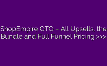 ShopEmpire OTO – All Upsells, the Bundle and Full Funnel Pricing >>>