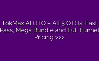 TokMax AI OTO – All 5 OTOs, Fast Pass, Mega Bundle and Full Funnel Pricing >>>