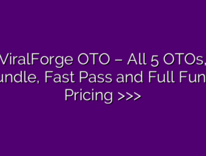 ViralForge OTO – All 5 OTOs, xBundle, Fast Pass and Full Funnel Pricing >>>